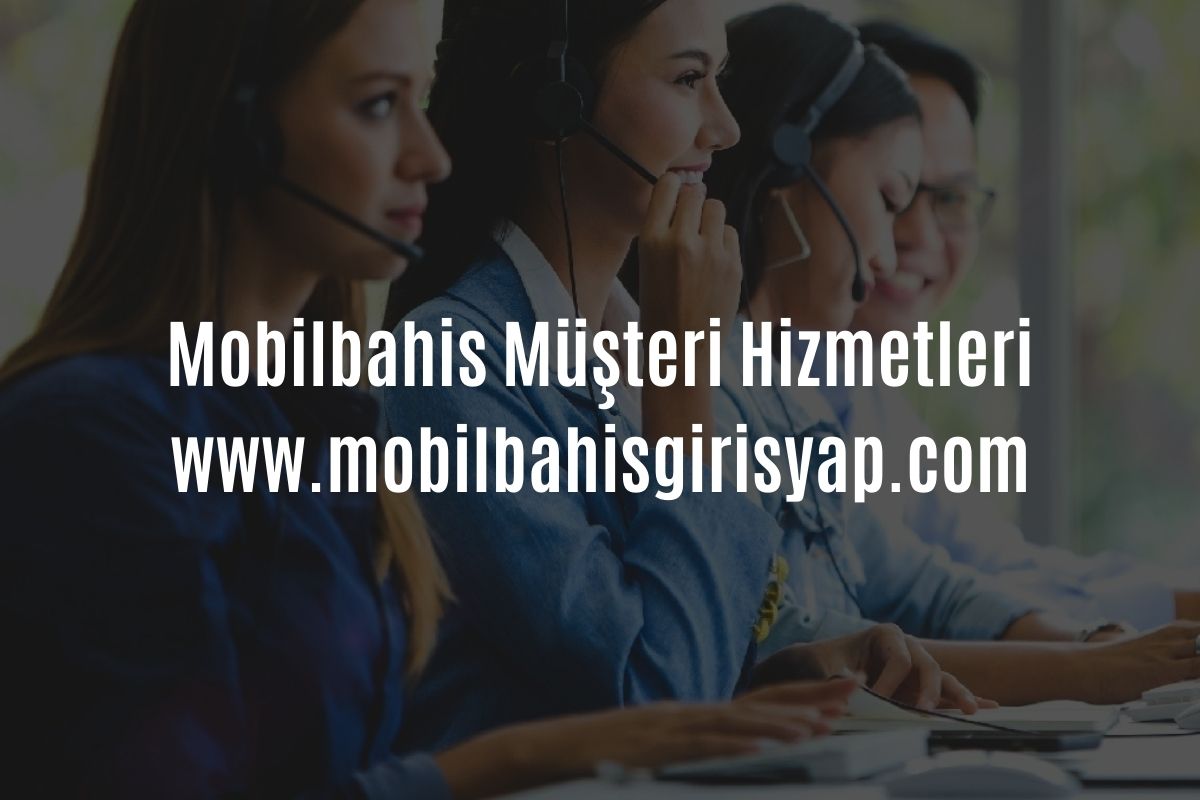 Mobilbahis Müşteri Hizmetleri