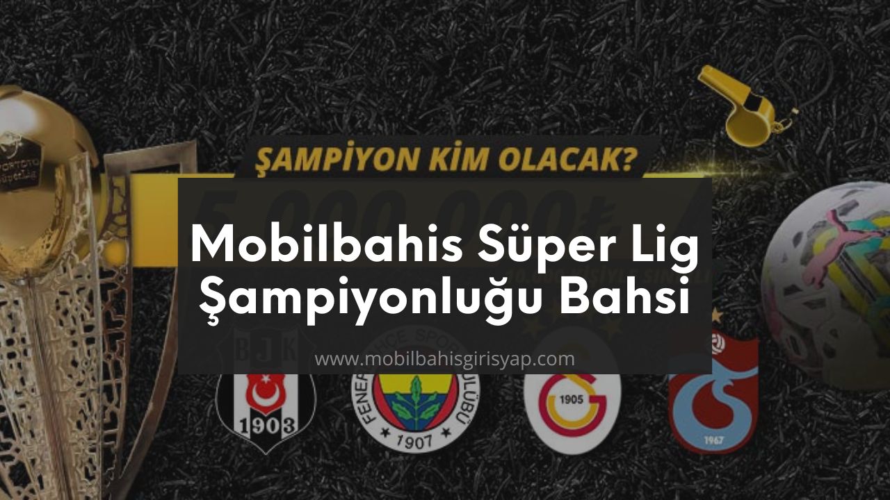 Mobilbahis Süper Lig Şampiyonluğu Bahsi
