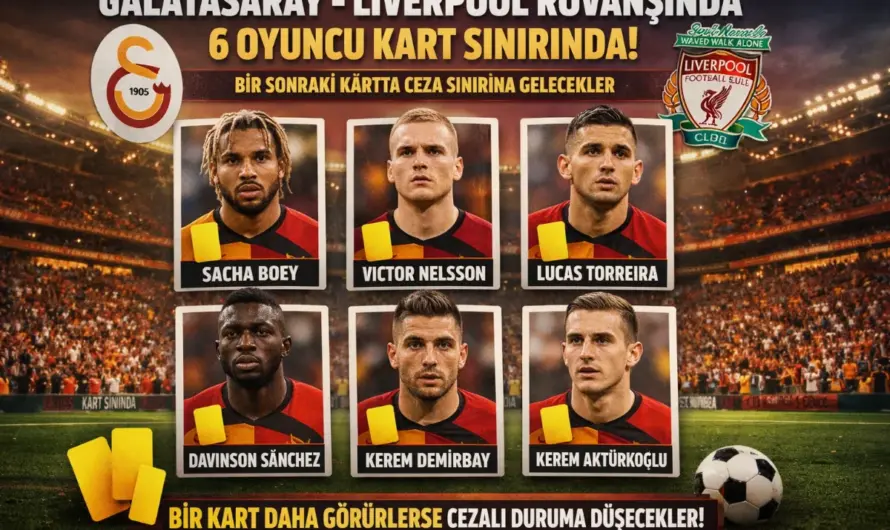 Galatasaray Liverpool Rövanşında 6 Oyuncu Kart Sınırında